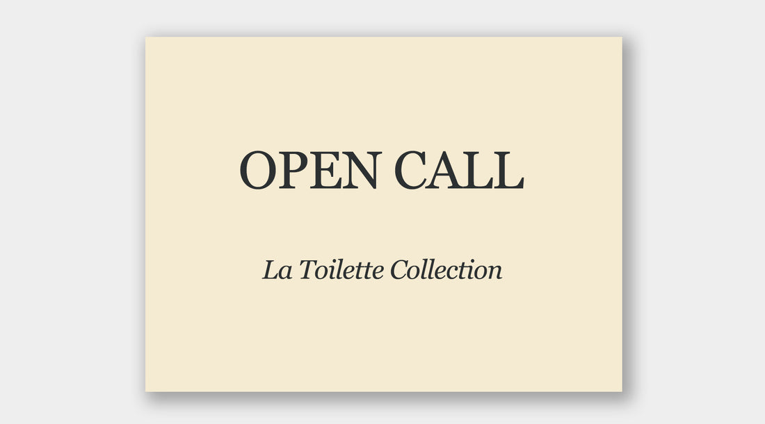 OPEN CALL: LA TOILETTE COLLECTION